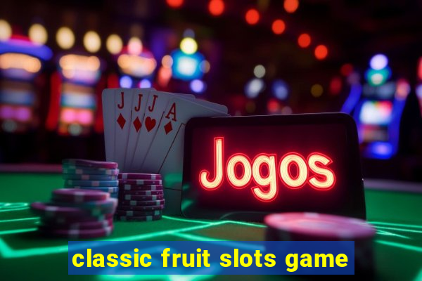 classic fruit slots game